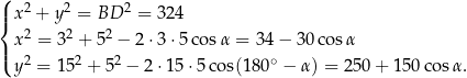 ( |{ x 2 + y 2 = BD 2 = 32 4 x 2 = 32 + 52 − 2⋅3 ⋅5 cosα = 34− 30co sα |( 2 2 2 ∘ y = 15 + 5 − 2⋅1 5⋅5 cos(180 − α ) = 250 + 150 cosα . 