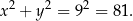 x2 + y2 = 92 = 81 . 