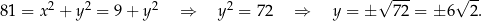  √ --- √ -- 81 = x2 + y2 = 9+ y2 ⇒ y2 = 72 ⇒ y = ± 72 = ± 6 2 . 