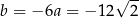 b = − 6a = − 12√ 2- 