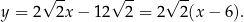  √ -- √ -- √ -- y = 2 2x − 12 2 = 2 2(x − 6). 