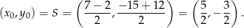  ( 7− 2 − 15 + 12 ) ( 5 3) (x0,y0) = S = -----,---------- = -,− -- . 2 2 2 2 