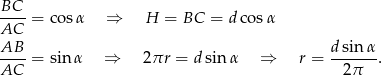 BC ----= co sα ⇒ H = BC = dco sα AC AB-- dsin-α- AC = sin α ⇒ 2πr = d sin α ⇒ r = 2 π . 