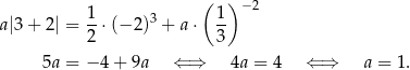  ( ) 1- 3 1- −2 a|3+ 2| = 2 ⋅(− 2) + a⋅ 3 5a = − 4+ 9a ⇐ ⇒ 4a = 4 ⇐ ⇒ a = 1. 