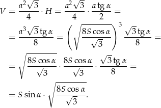  a2√ 3- a2√ 3- a tg α V = ------⋅H = ------⋅------= 4 ( 4∘ -----2--) 3√ -- 3 √ -- = a---3-tgα-= 8S-c√o-sα --3tg-α-= 8 3 8 ∘ --------- √ -- 8Sc-osα- 8S-co-sα --3-tgα- = √ 3- ⋅ √ 3- ⋅ 8 = ∘ --------- 8Sco sα = S sin α ⋅ --√-----. 3 