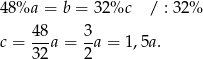 48%a = b = 32%c / : 32% 4-8 3- c = 3 2a = 2 a = 1,5a. 