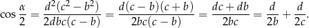  α- d2(c2-−-b2)- d(c−--b)(c+--b) dc-+-db- -d- d-- cos 2 = 2dbc(c − b) = 2bc(c − b) = 2bc = 2b + 2c. 