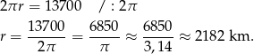 2πr = 1 3700 / : 2π 13700- 68-50 6-850 r = 2π = π ≈ 3,14 ≈ 2 182 km . 
