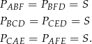 PABF = PBFD = S PBCD = PCED = S PCAE = PAFE = S. 