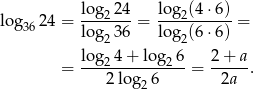  lo-g224- log2(4-⋅6) lo g3624 = lo g 36 = log (6 ⋅6) = 2 2 = lo-g24-+-log2-6-= 2-+-a-. 2 lo g26 2a 