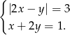 { |2x − y | = 3 x+ 2y = 1. 