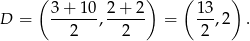  ( ) ( ) D = 3-+-10, 2+-2-- = 13,2 . 2 2 2 