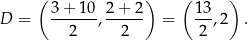  ( ) ( ) 3-+-10- 2+-2-- 13- D = 2 , 2 = 2 ,2 . 