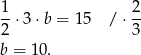 1-⋅3 ⋅b = 1 5 / ⋅ 2- 2 3 b = 10. 