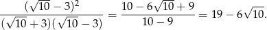  √ --- 2 √ --- √ --- -√--(--10-−√3)-------= 10−--6--10-+-9-= 19− 6 10. ( 10+ 3)( 10 − 3) 10− 9 