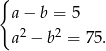 { a − b = 5 a2 − b2 = 7 5. 