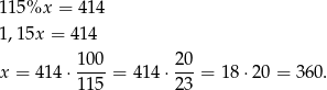 115%x = 41 4 1,15x = 4 14 10 0 20 x = 414 ⋅---- = 414 ⋅---= 18 ⋅20 = 3 60. 11 5 23 
