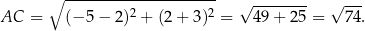  ∘ --------------------- √ -------- √ --- AC = (− 5− 2)2 + (2 + 3 )2 = 49+ 25 = 74 . 