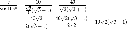  c 1 0 40 sin-105∘ = √2-√--------= √---√--------= -4 ( 3 + 1 ) 2( 3 + 1) 40√ 2- 4 0√ 2(√ 3-− 1) √ --√ -- = --√--------= --------------- = 1 0 2( 3 − 1) 2( 3+ 1) 2⋅ 2 
