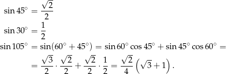  √ -- ∘ 2 sin 45 = ---- 2 sin 30∘ = 1- 2 sin1 05∘ = sin(60∘ + 45∘) = sin 60∘ cos45 ∘ + sin 45∘co s60∘ = √ -- √ -- √ -- √ --( ) = --3-⋅ --2+ --2-⋅ 1-= --2- √ 3-+ 1 . 2 2 2 2 4 