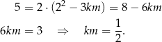  2 5 = 2 ⋅(2 − 3km ) = 8 − 6km 1 6km = 3 ⇒ km = -. 2 