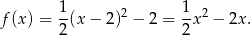  1 2 1 2 f(x) = -(x − 2) − 2 = -x − 2x. 2 2 