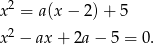 x 2 = a(x − 2)+ 5 2 x − ax + 2a− 5 = 0. 