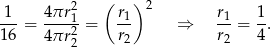  2 ( )2 1--= 4-πr1 = r1- ⇒ r1 = 1. 16 4 πr22 r2 r2 4 