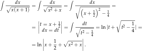 ∫ ∫ ∫ ----dx----- ---dx---- ------dx-------- ∘ ---------= √ --2---- = ∘ (------)2-----= x(x + 1) x + x x+ 1 − 1 2 4 ∘ ------- ||t = x + 1|| ∫ dt 1 = || 2|| = ∘--------= ln |t+ t2 −--| = dx = dt t2 − 1 4 | ------| 4 || 1- ∘ 2 || = ln |x + 2 + x + x|. 