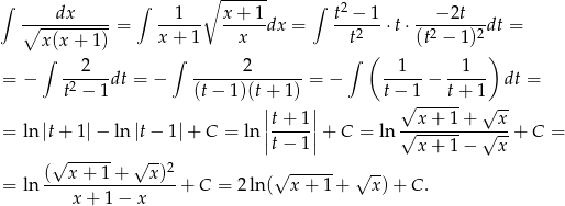  ∘ ------ ∫ dx ∫ 1 x+ 1 ∫ t2 − 1 − 2t ∘----------= ------ -----dx = ---2-- ⋅t⋅ -2-----2-dt = x(x + 1 ) x+ 1 x t ( (t − 1) ) ∫ 2 ∫ 2 ∫ 1 1 = − t2 −-1-dt = − (t−--1)(t+-1)-= − t−-1-− t+-1- dt = | | √ ------ √ -- ||t+-1-|| --x-+-1+----x- = ln|t+ 1|− ln |t − 1|+ C = ln |t− 1 |+ C = ln √x--+-1− √x--+ C = √ ------ √ -- (--x-+--1+----x)2 √ ------ √ -- = ln x + 1 − x + C = 2ln( x + 1 + x) + C . 