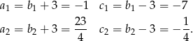 a = b + 3 = −1 c = b − 3 = − 7 1 1 1 1 a = b + 3 = 23- c = b − 3 = − 1. 2 2 4 2 2 4 