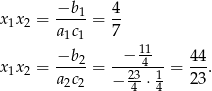 x x = −b-1 = 4- 1 2 a1c1 7 − 11 x 1x2 = −b-2 = ----4---= 4-4. a2c2 − 243⋅ 14 2 3 