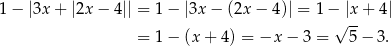 1− |3x+ |2x − 4|| = 1 − |3x − (2x − 4 )| = 1 − |x + 4| √ -- = 1 − (x + 4 ) = −x − 3 = 5 − 3. 