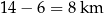 14 − 6 = 8 km 