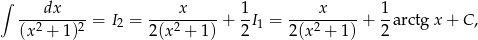 ∫ ---dx----- ----x----- 1- ----x----- 1- (x2 + 1)2 = I2 = 2(x2 + 1) + 2 I1 = 2(x2 + 1) + 2 arctgx + C, 