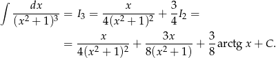 ∫ dx x 3 ----------= I3 = -----------+ --I2 = (x 2 + 1)3 4(x2 + 1)2 4 x 3x 3 = 4(x2-+-1)2-+ 8-(x2 +-1) + 8-arctg x + C . 