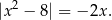  2 |x − 8| = − 2x. 