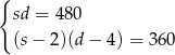 { sd = 480 (s− 2)(d − 4 ) = 360 