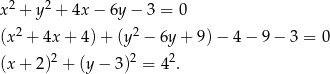 2 2 x + y + 4x − 6y − 3 = 0 (x2 + 4x + 4 )+ (y 2 − 6y + 9 )− 4 − 9 − 3 = 0 (x + 2)2 + (y − 3)2 = 4 2. 