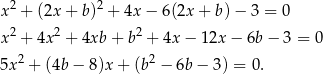 x2 + (2x + b)2 + 4x − 6(2x + b) − 3 = 0 2 2 2 x + 4x + 4xb + b + 4x − 12x − 6b− 3 = 0 5x2 + (4b − 8)x + (b2 − 6b − 3) = 0. 