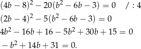  2 2 (4b− 8) − 20(b − 6b − 3) = 0 / : 4 (2b− 4)2 − 5(b2 − 6b− 3) = 0 4b2 − 16b + 16 − 5b2 + 30b + 15 = 0 2 − b + 1 4b+ 31 = 0. 