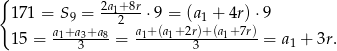{ 2a+ 8r 171 = S 9 = --12---⋅9 = (a 1 + 4r) ⋅9 15 = a1+a3+a8 = a1+-(a1+2r)+(a1+-7r)-= a + 3r . 3 3 1 