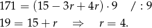 171 = (1 5− 3r+ 4r )⋅9 / : 9 19 = 15 + r ⇒ r = 4. 