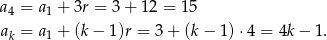 a4 = a1 + 3r = 3 + 12 = 15 a = a1 + (k− 1)r = 3+ (k− 1)⋅4 = 4k− 1. k 