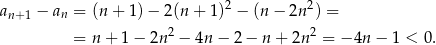  2 2 an+1 − an = (n+ 1)− 2(n+ 1) − (n− 2n ) = = n+ 1− 2n2 − 4n − 2 − n + 2n 2 = − 4n − 1 < 0. 