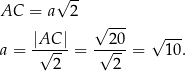  √ -- AC = a 2 |AC | √ 20- √ --- a = √----= -√---= 10. 2 2 