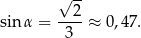  √ -- sin α = --2-≈ 0,47. 3 