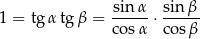 1 = tg αtg β = sin-α-⋅ sin-β- cosα cosβ 