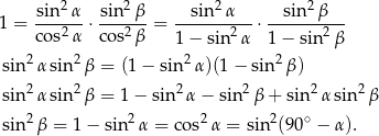  sin2α- sin-2β- --sin2α--- --sin-2β--- 1 = cos2α ⋅ cos2β = 2 ⋅ 2 1 − sin α 1− sin β sin 2α sin 2β = (1 − sin2 α)(1− sin 2β) 2 2 2 2 2 2 sin α sin β = 1 − sin α− sin β + sin α sin β sin 2β = 1 − sin2 α = cos2 α = sin2(90∘ − α). 