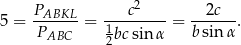  2 5 = PABKL--= ---c-----= --2c--. PABC 1bcsin α bsin α 2 
